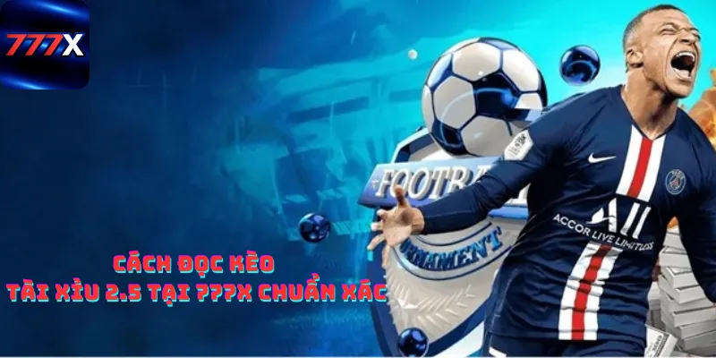 Cách đọc kèo tài xỉu 2.5 tại 777x chuẩn xác