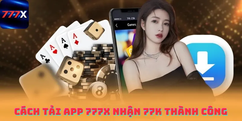 Cách tải app 777x nhận 77k thành công