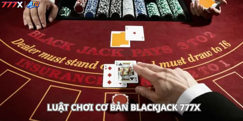 Luật chơi cơ bản Blackjack 777x
