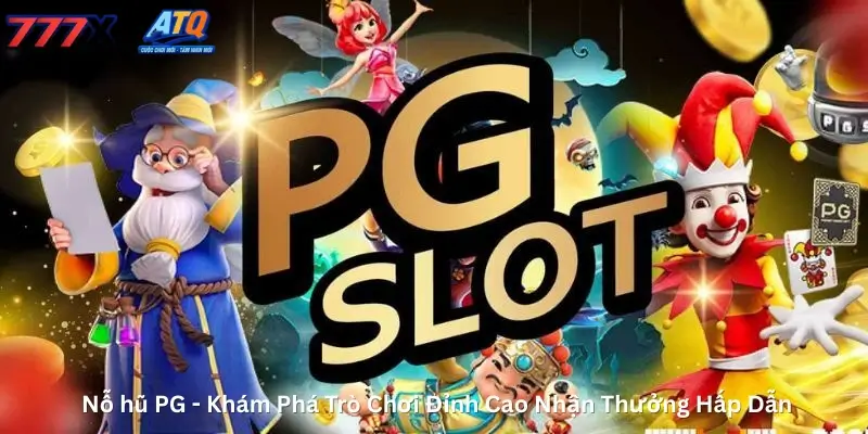 Nỗ hũ PG - Khám Phá Trò Chơi Đỉnh Cao Nhận Thưởng Hấp Dẫn