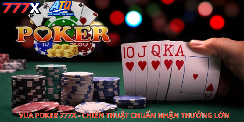 Vua poker 777x - Chiến thuật chuẩn nhận thưởng lớn