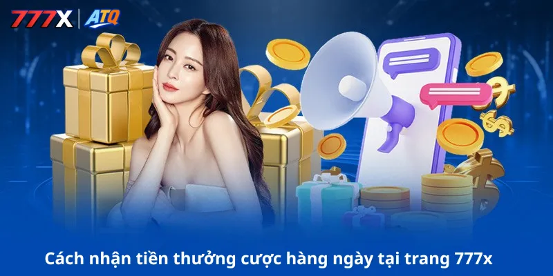 Cách nhận tiền thưởng cược hàng ngày tại trang 777x