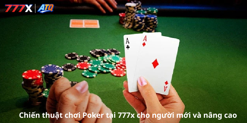 Chiến thuật chơi Poker tại 777x cho người mới và nâng cao
