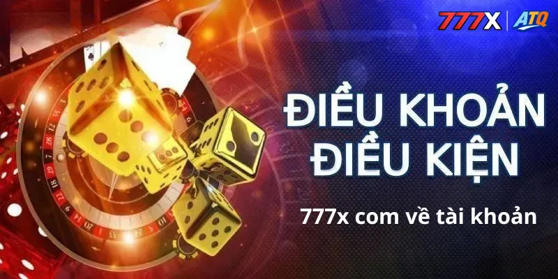 điều khoản và điều kiện 777x com về tài khoản