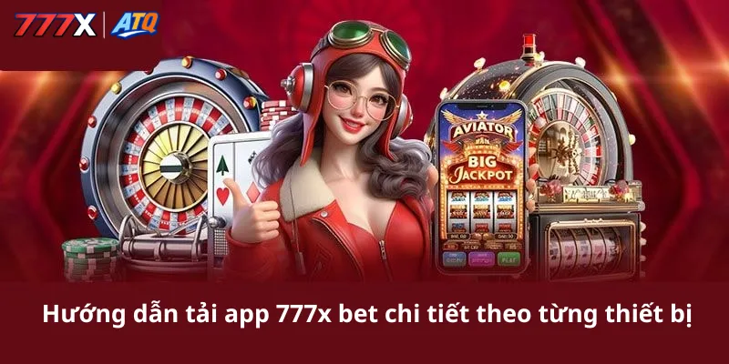 Hướng dẫn tải app 777x bet chi tiết theo từng thiết bị