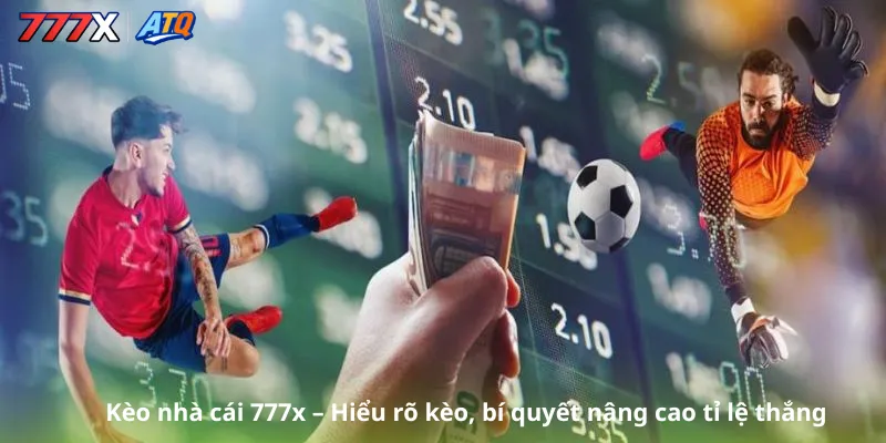 Kèo nhà cái 777x – Hiểu rõ kèo, bí quyết nâng cao tỉ lệ thắng