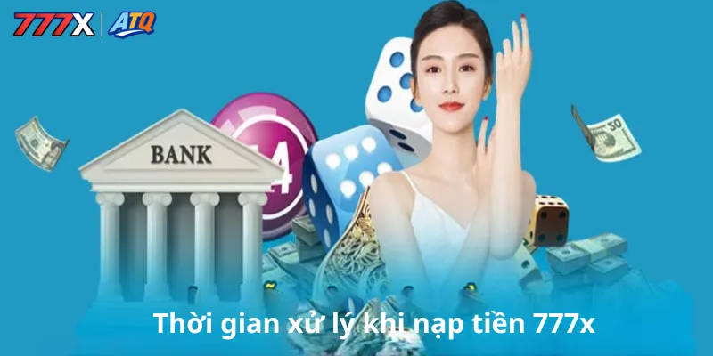 Thời gian xử lý khi nạp tiền 777x