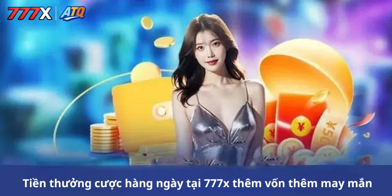 Tiền thưởng cược hàng ngày tại 777x thêm vốn thêm may mắn