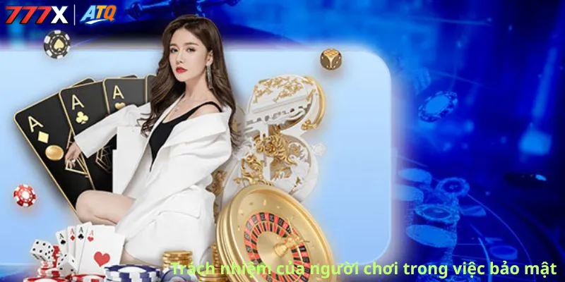 Trách nhiệm của người chơi trong việc bảo mật